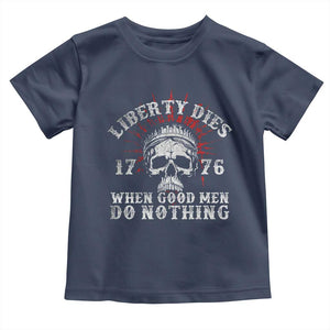 Funny Liberty Dies 1776 When Good Men Do Nothing Toddler T Shirt US History Statue Of Liberty TS11 Navy Print Your Wear