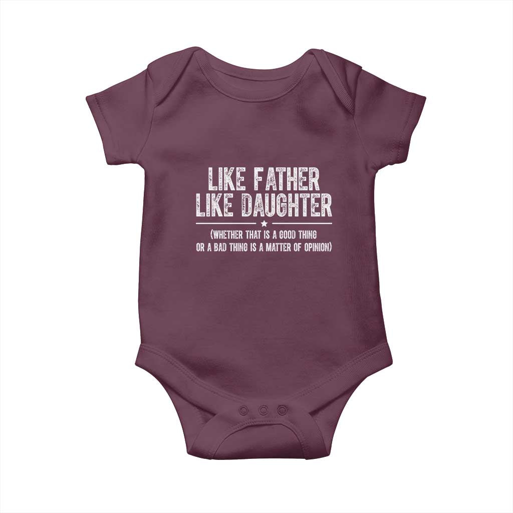 Funny Like Father Like Daughter Whether That Is A Good Thing Baby Onesie Girl Dad Fathers Day TS11 Maroon Print Your Wear