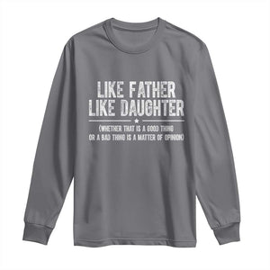 Funny Like Father Like Daughter Whether That Is A Good Thing Long Sleeve Shirt Girl Dad Fathers Day TS11 Charcoal Print Your Wear