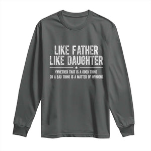 Funny Like Father Like Daughter Whether That Is A Good Thing Long Sleeve Shirt Girl Dad Fathers Day TS11 Dark Heather Print Your Wear