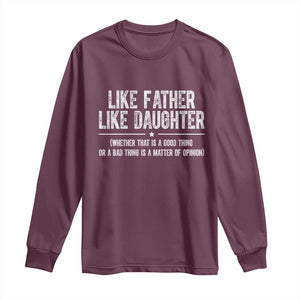 Funny Like Father Like Daughter Whether That Is A Good Thing Long Sleeve Shirt Girl Dad Fathers Day TS11 Maroon Print Your Wear