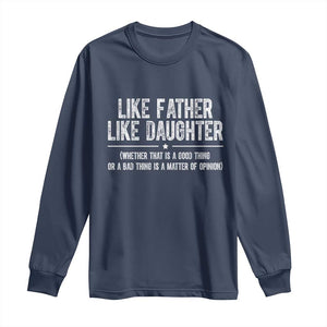 Funny Like Father Like Daughter Whether That Is A Good Thing Long Sleeve Shirt Girl Dad Fathers Day TS11 Navy Print Your Wear