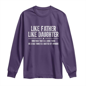 Funny Like Father Like Daughter Whether That Is A Good Thing Long Sleeve Shirt Girl Dad Fathers Day TS11 Purple Print Your Wear