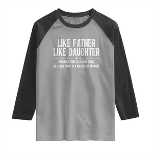 Funny Like Father Like Daughter Whether That Is A Good Thing Raglan Shirt Girl Dad Fathers Day TS11 Sport Gray Black Print Your Wear