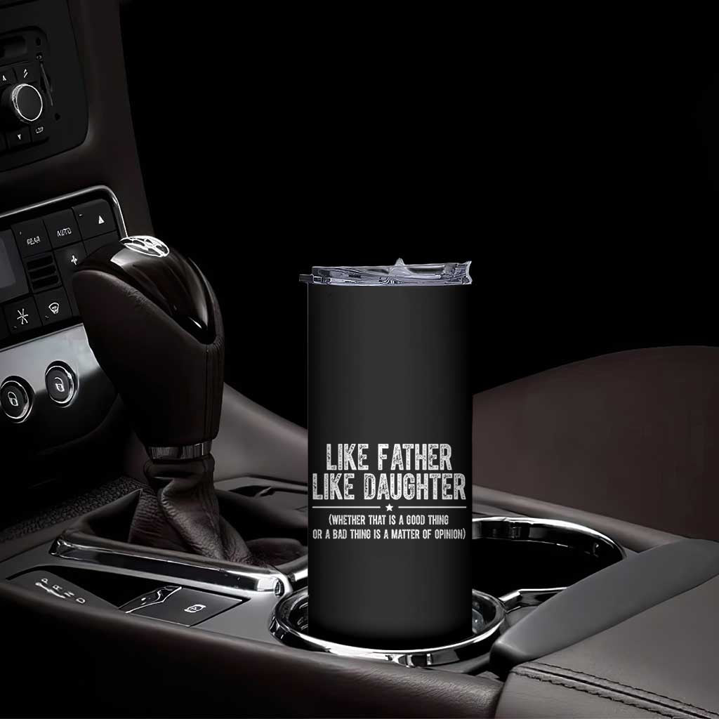 Funny Like Father Like Daughter Whether That Is A Good Thing Skinny Tumbler Girl Dad Fathers Day TS11 Print Your Wear