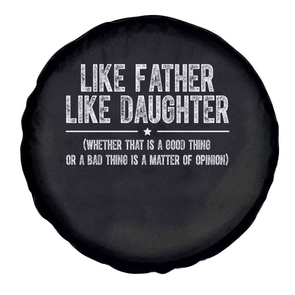 Funny Like Father Like Daughter Whether That Is A Good Thing Spare Tire Cover Girl Dad Fathers Day TS11 Print Your Wear
