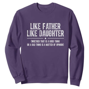 Funny Like Father Like Daughter Whether That Is A Good Thing Sweatshirt Girl Dad Fathers Day TS11 Purple Print Your Wear