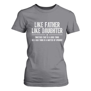 Funny Like Father Like Daughter Whether That Is A Good Thing T Shirt For Women Girl Dad Fathers Day TS11 Charcoal Print Your Wear