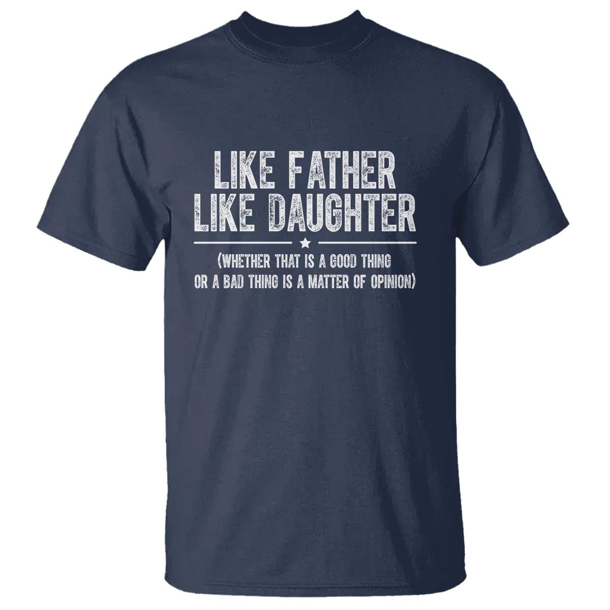 Funny Like Father Like Daughter Whether That Is A Good Thing T Shirt Girl Dad Fathers Day TS11 Navy Print Your Wear