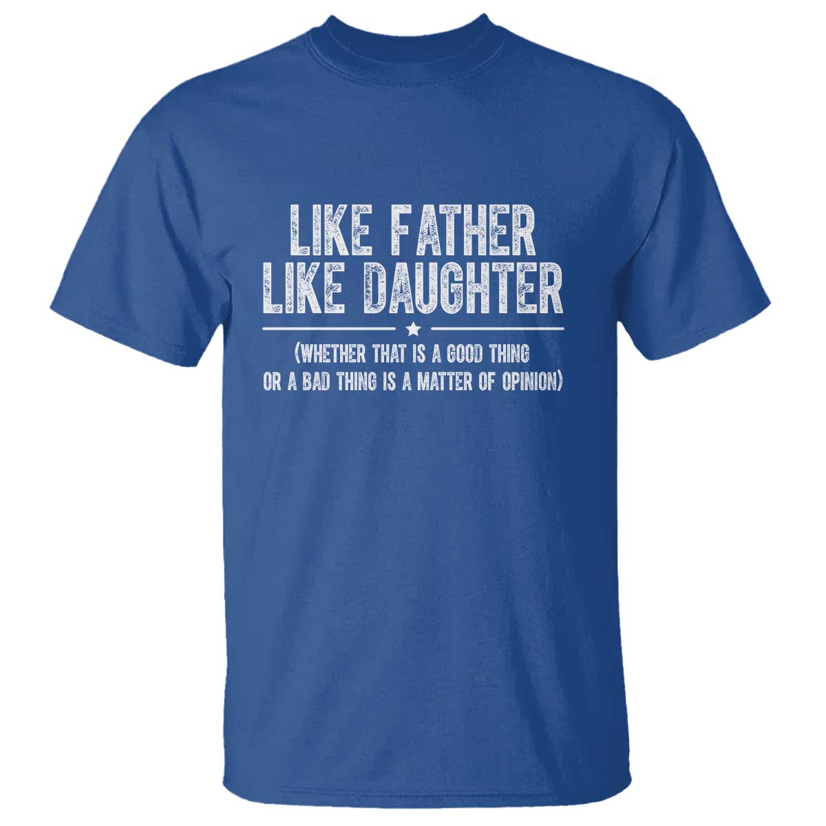 Funny Like Father Like Daughter Whether That Is A Good Thing T Shirt Girl Dad Fathers Day TS11 Royal Blue Print Your Wear