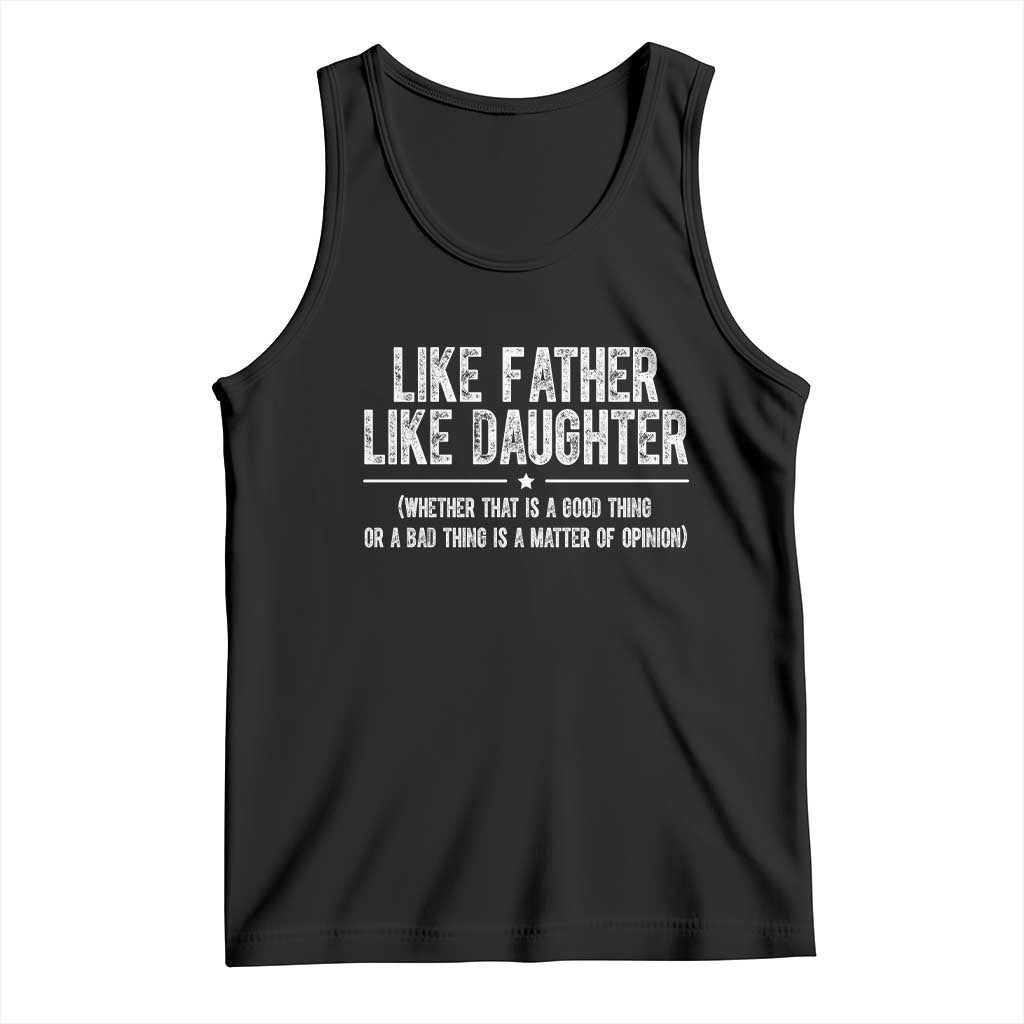 Funny Like Father Like Daughter Whether That Is A Good Thing Tank Top Girl Dad Fathers Day TS11 Black Print Your Wear