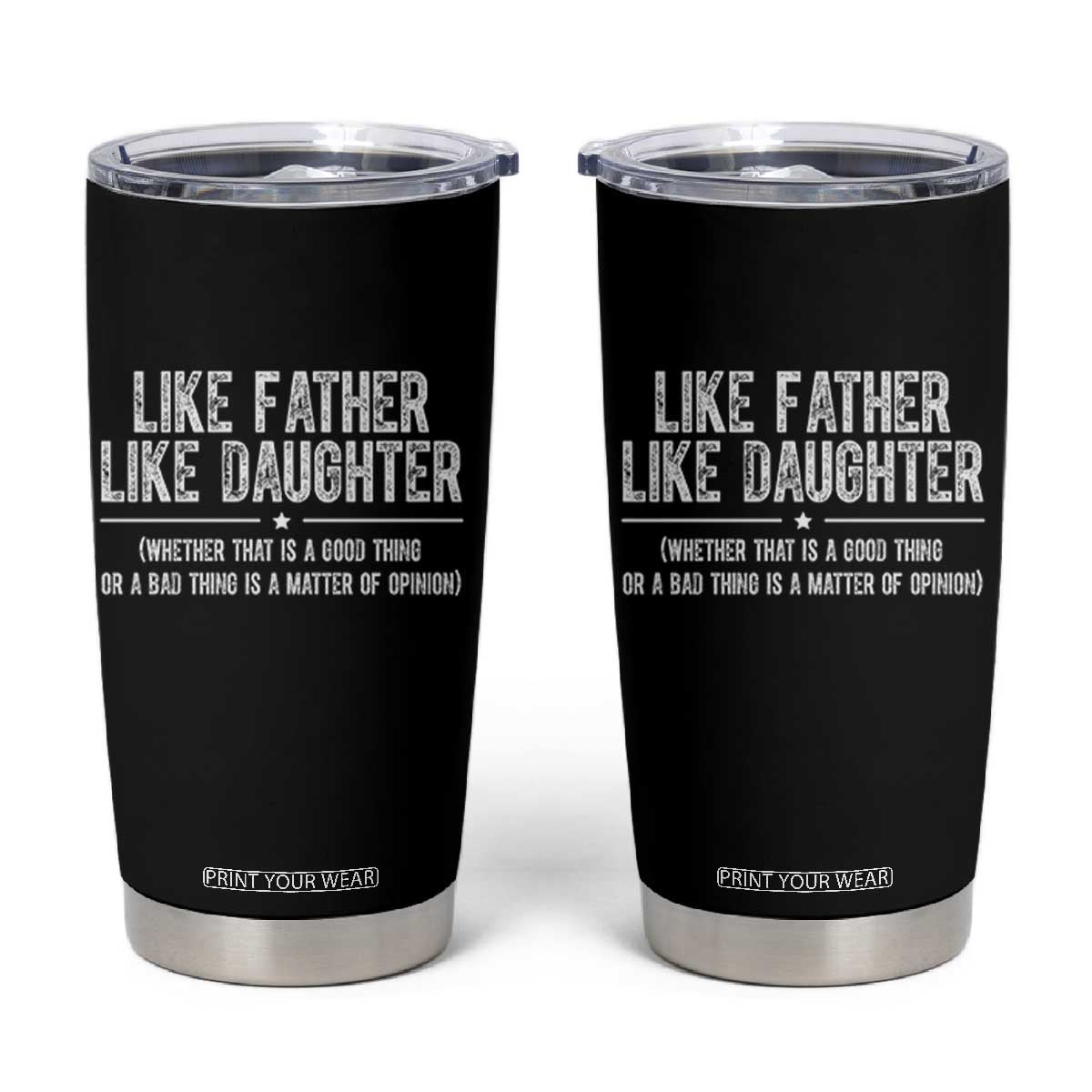 Funny Like Father Like Daughter Whether That Is A Good Thing Tumbler Cup Girl Dad Fathers Day TS11 Black Print Your Wear