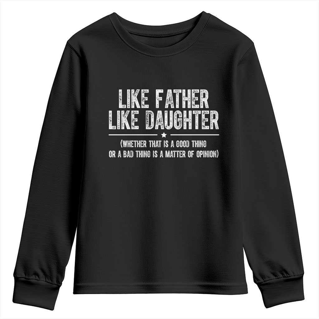Funny Like Father Like Daughter Whether That Is A Good Thing Youth Sweatshirt Girl Dad Fathers Day TS11 Black Print Your Wear