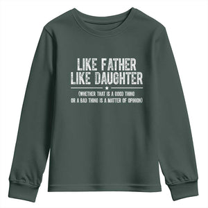 Funny Like Father Like Daughter Whether That Is A Good Thing Youth Sweatshirt Girl Dad Fathers Day TS11 Dark Forest Green Print Your Wear