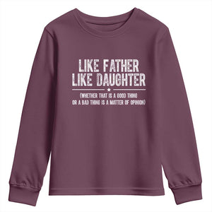 Funny Like Father Like Daughter Whether That Is A Good Thing Youth Sweatshirt Girl Dad Fathers Day TS11 Maroon Print Your Wear