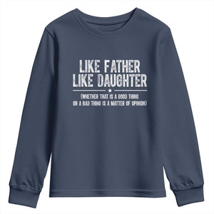 Funny Like Father Like Daughter Whether That Is A Good Thing Youth Sweatshirt Girl Dad Fathers Day TS11 Navy Print Your Wear