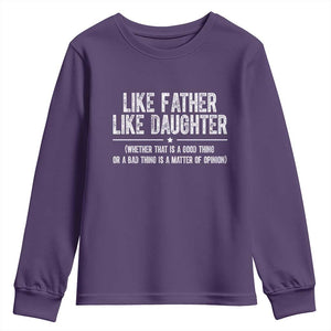 Funny Like Father Like Daughter Whether That Is A Good Thing Youth Sweatshirt Girl Dad Fathers Day TS11 Purple Print Your Wear