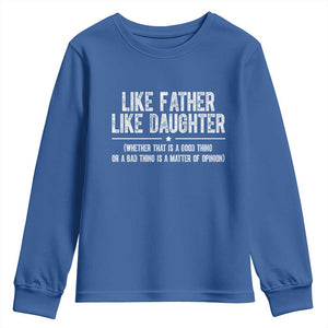 Funny Like Father Like Daughter Whether That Is A Good Thing Youth Sweatshirt Girl Dad Fathers Day TS11 Royal Blue Print Your Wear