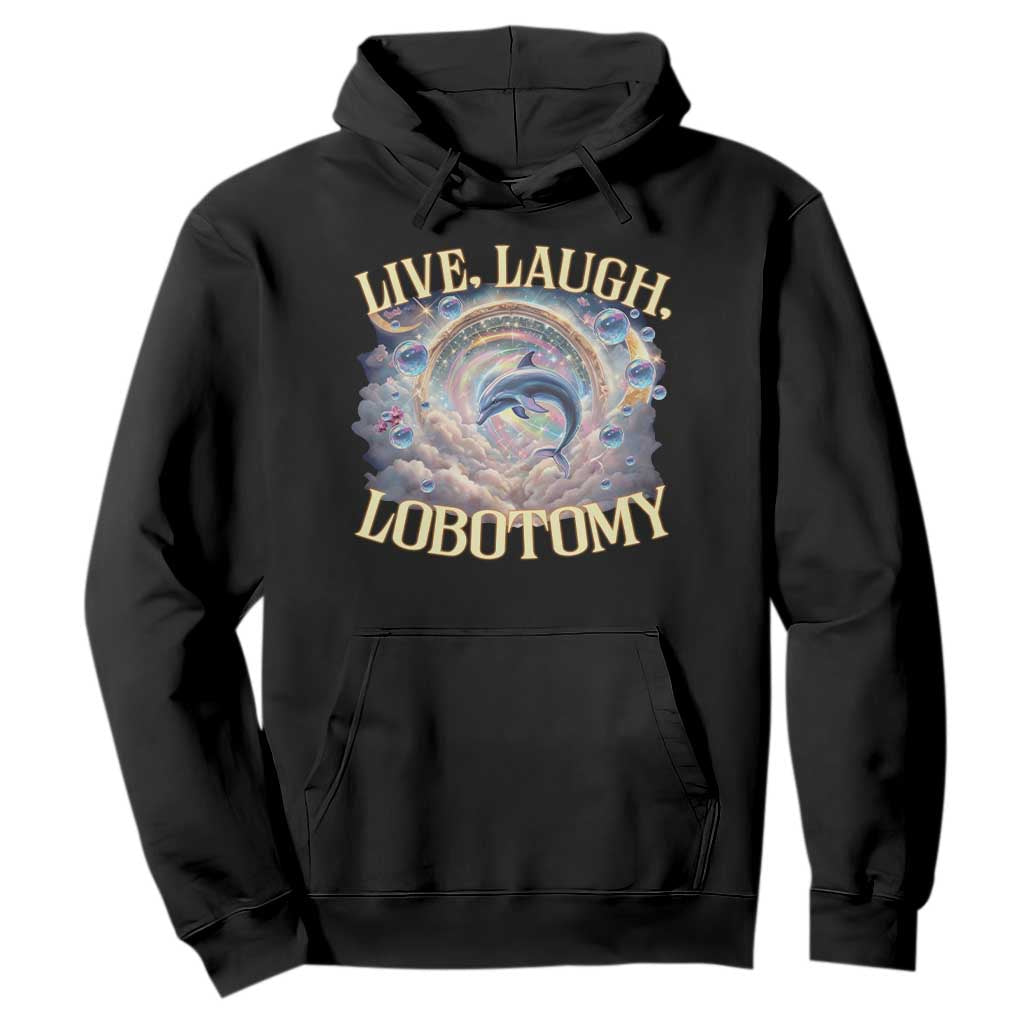 Funny Live Laugh Lobotomy Hoodie Dolphin Meme Silly Unhinged Joke TS11 Black Print Your Wear