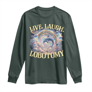Funny Live Laugh Lobotomy Long Sleeve Shirt Dolphin Meme Silly Unhinged Joke TS11 Dark Forest Green Print Your Wear
