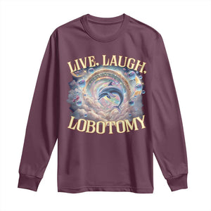 Funny Live Laugh Lobotomy Long Sleeve Shirt Dolphin Meme Silly Unhinged Joke TS11 Maroon Print Your Wear