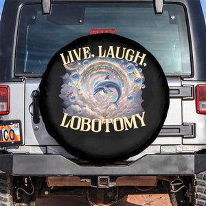 Funny Live Laugh Lobotomy Spare Tire Cover Dolphin Meme Silly Unhinged Joke TS11 No hole Black Print Your Wear
