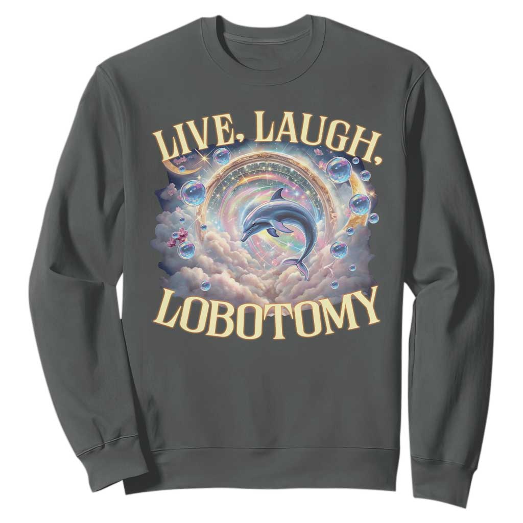 Funny Live Laugh Lobotomy Sweatshirt Dolphin Meme Silly Unhinged Joke TS11 Dark Heather Print Your Wear