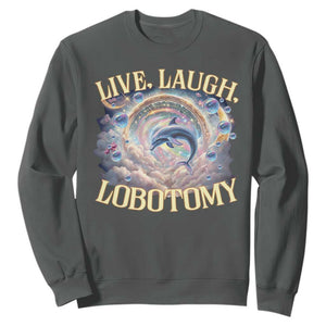 Funny Live Laugh Lobotomy Sweatshirt Dolphin Meme Silly Unhinged Joke TS11 Dark Heather Print Your Wear