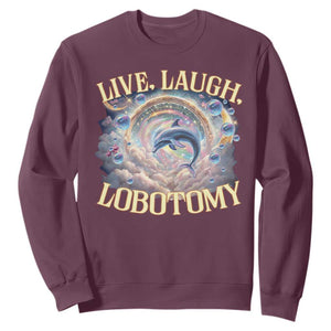 Funny Live Laugh Lobotomy Sweatshirt Dolphin Meme Silly Unhinged Joke TS11 Maroon Print Your Wear