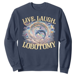 Funny Live Laugh Lobotomy Sweatshirt Dolphin Meme Silly Unhinged Joke TS11 Navy Print Your Wear