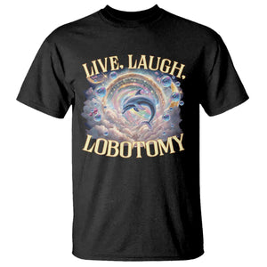 Funny Live Laugh Lobotomy T Shirt Dolphin Meme Silly Unhinged Joke TS11 Black Print Your Wear