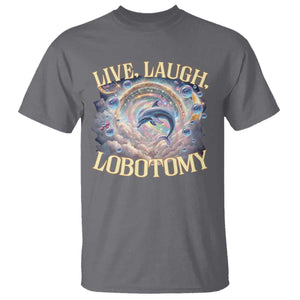 Funny Live Laugh Lobotomy T Shirt Dolphin Meme Silly Unhinged Joke TS11 Charcoal Print Your Wear