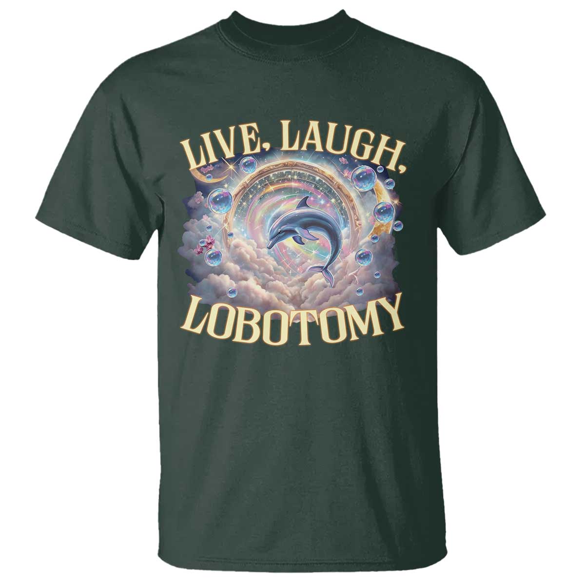 Funny Live Laugh Lobotomy T Shirt Dolphin Meme Silly Unhinged Joke TS11 Dark Forest Green Print Your Wear