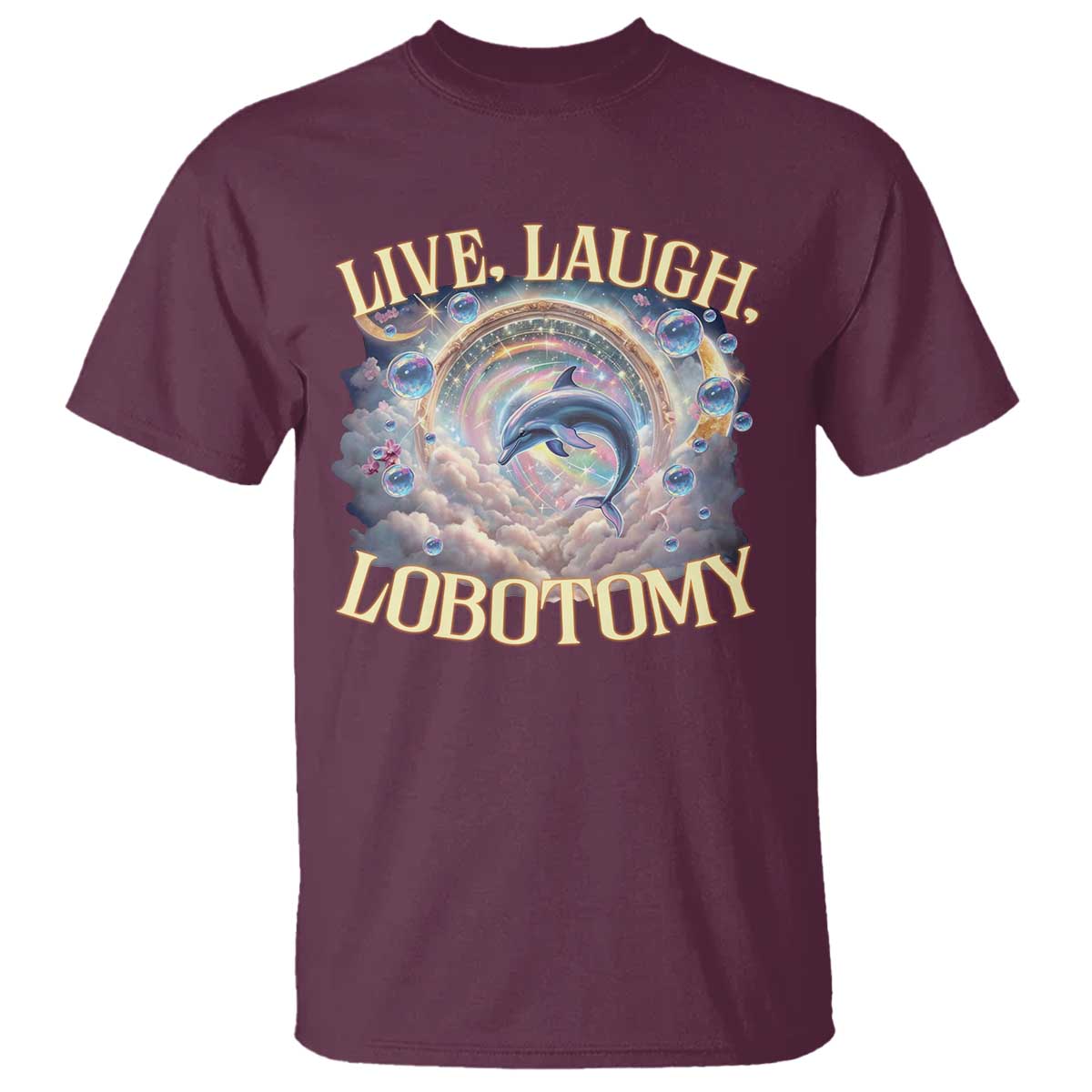 Funny Live Laugh Lobotomy T Shirt Dolphin Meme Silly Unhinged Joke TS11 Maroon Print Your Wear