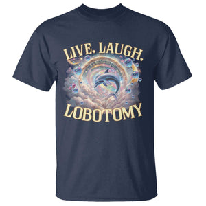 Funny Live Laugh Lobotomy T Shirt Dolphin Meme Silly Unhinged Joke TS11 Navy Print Your Wear