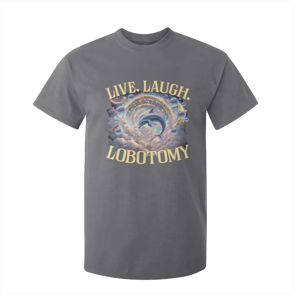 Funny Live Laugh Lobotomy T Shirt For Kid Dolphin Meme Silly Unhinged Joke TS11 Charcoal Print Your Wear