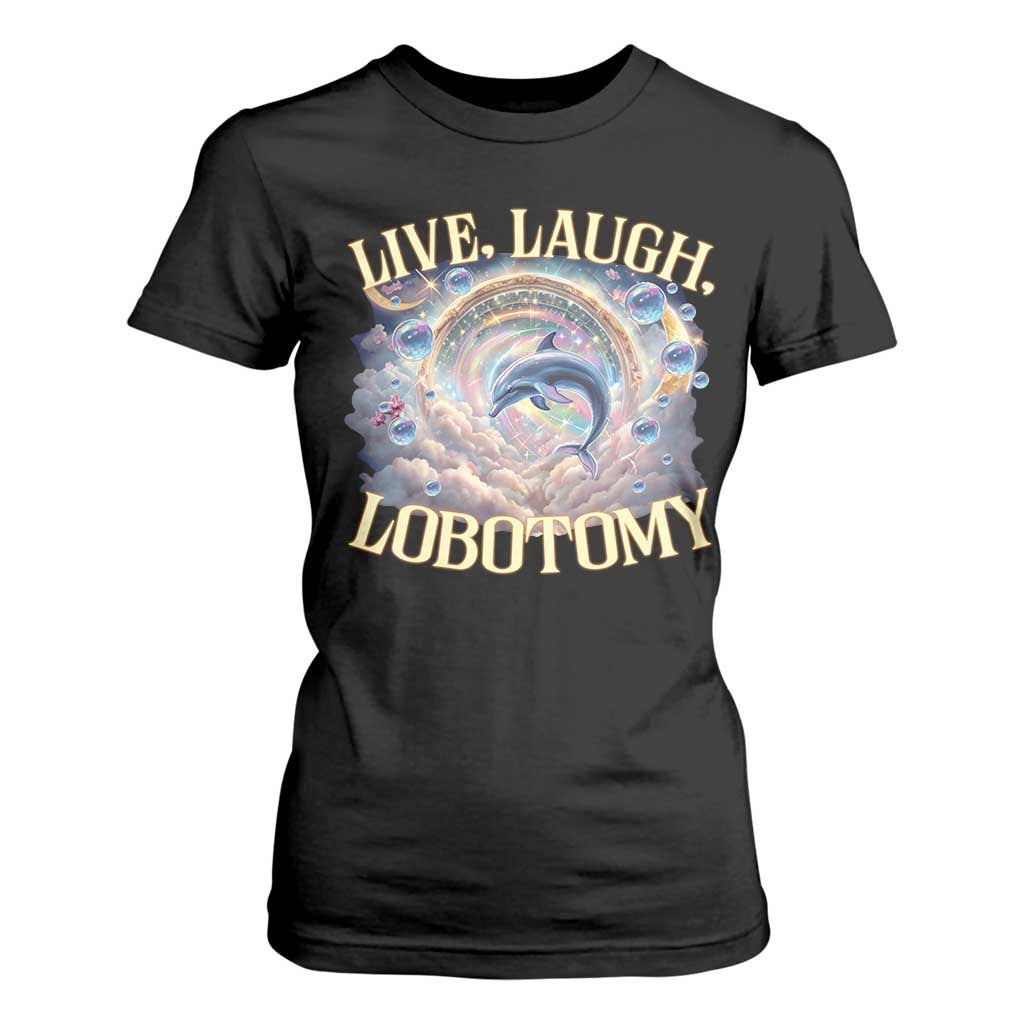 Funny Live Laugh Lobotomy T Shirt For Women Dolphin Meme Silly Unhinged Joke TS11 Black Print Your Wear