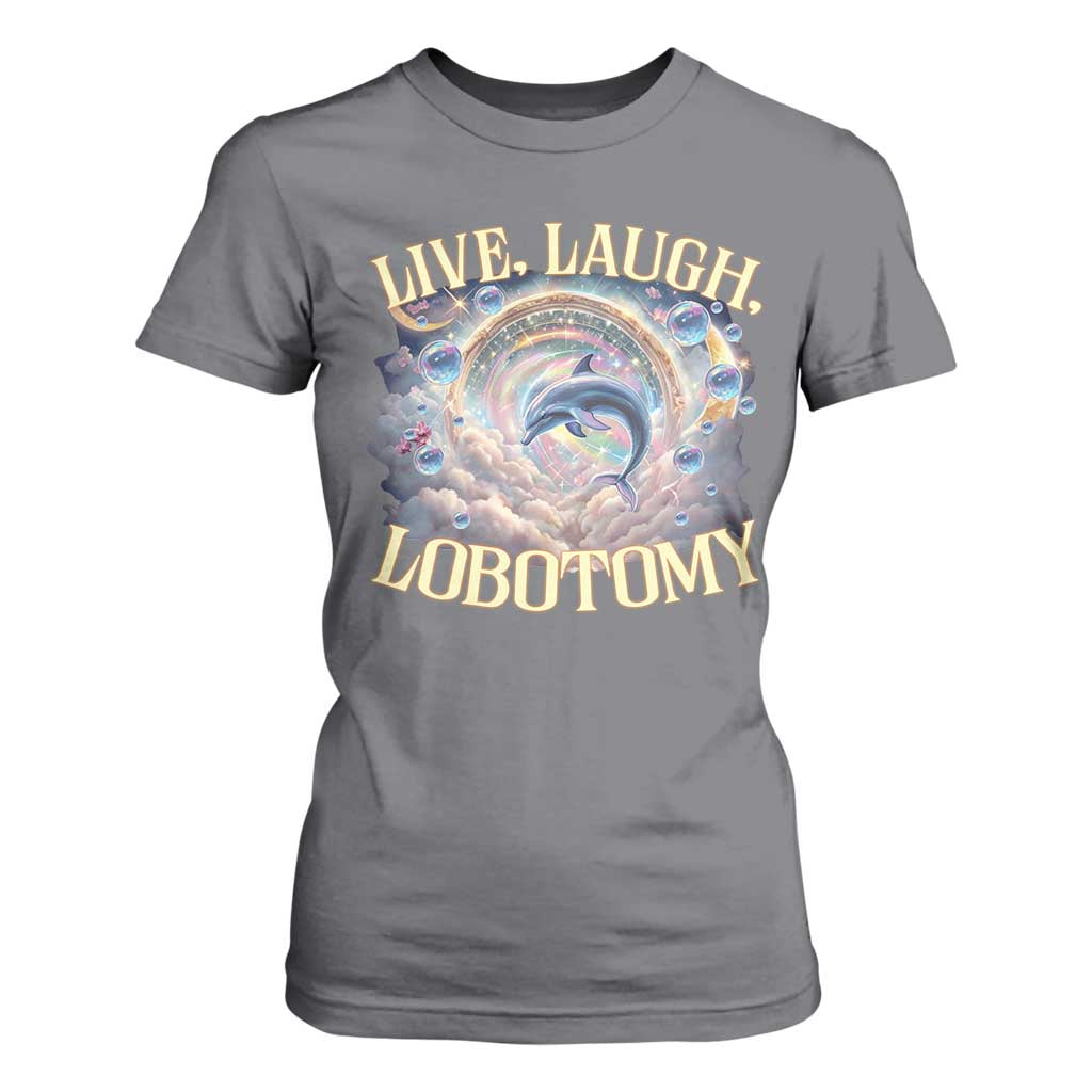Funny Live Laugh Lobotomy T Shirt For Women Dolphin Meme Silly Unhinged Joke TS11 Charcoal Print Your Wear