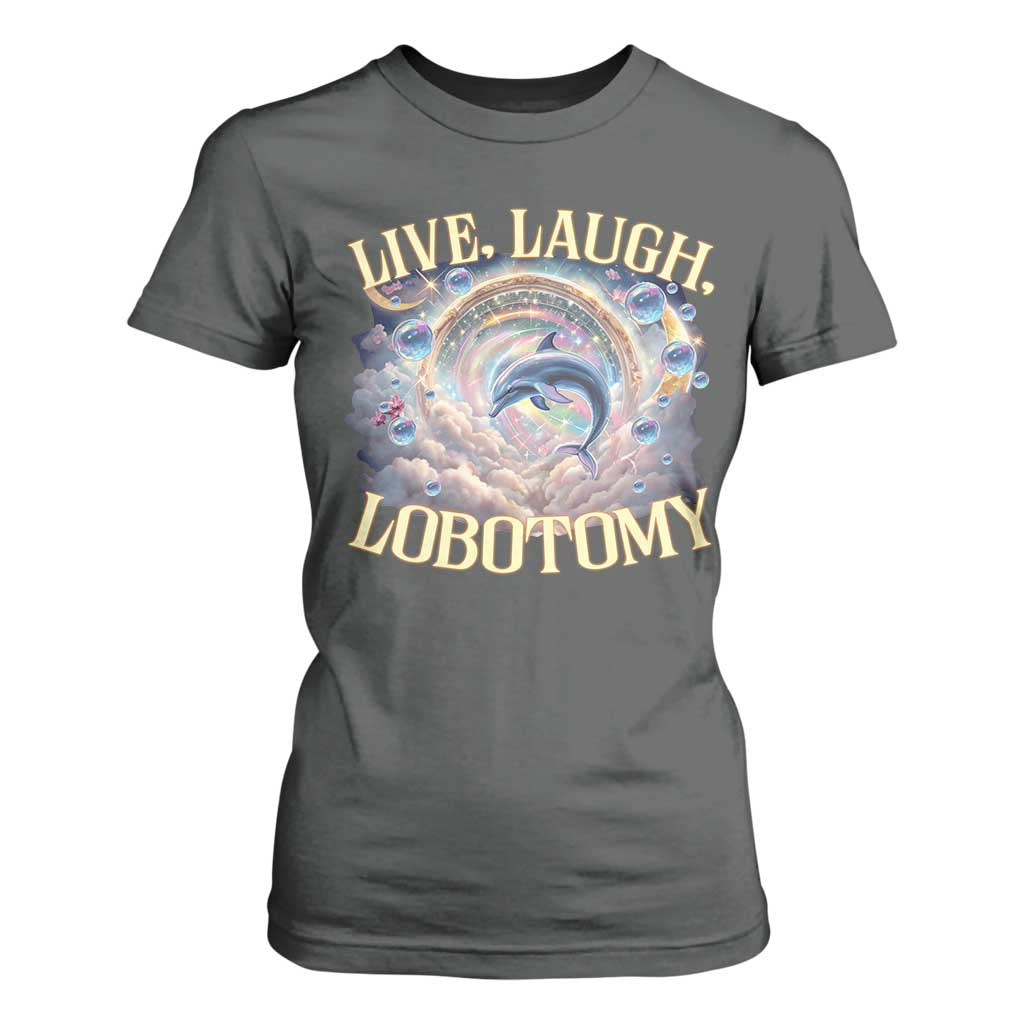 Funny Live Laugh Lobotomy T Shirt For Women Dolphin Meme Silly Unhinged Joke TS11 Dark Heather Print Your Wear