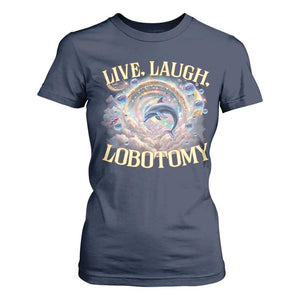 Funny Live Laugh Lobotomy T Shirt For Women Dolphin Meme Silly Unhinged Joke TS11 Navy Print Your Wear