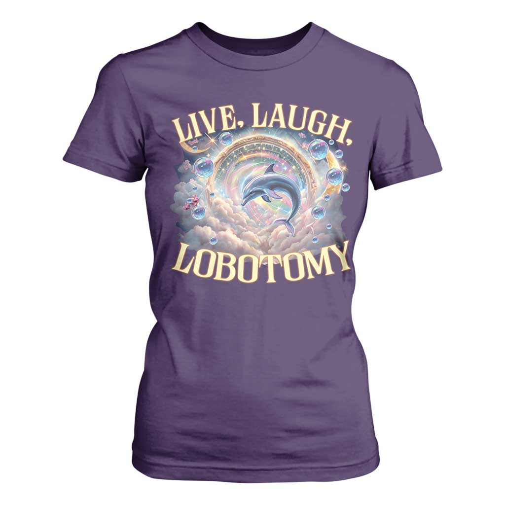 Funny Live Laugh Lobotomy T Shirt For Women Dolphin Meme Silly Unhinged Joke TS11 Purple Print Your Wear