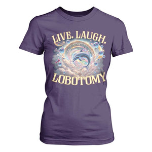 Funny Live Laugh Lobotomy T Shirt For Women Dolphin Meme Silly Unhinged Joke TS11 Purple Print Your Wear