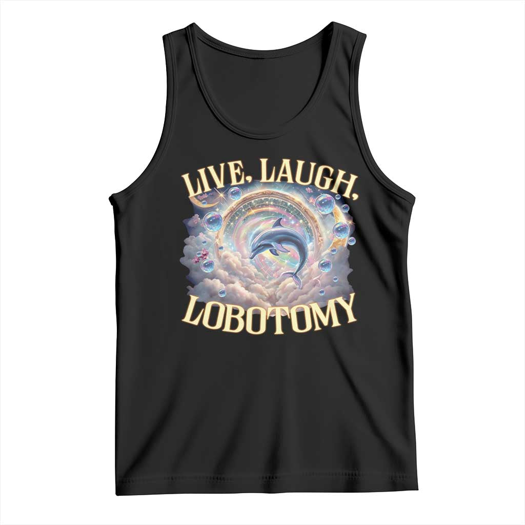 Funny Live Laugh Lobotomy Tank Top Dolphin Meme Silly Unhinged Joke TS11 Black Print Your Wear