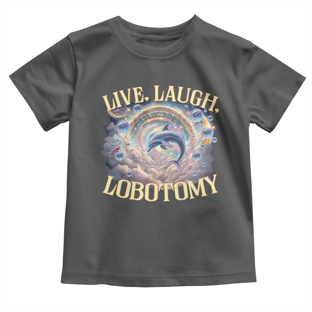 Funny Live Laugh Lobotomy Toddler T Shirt Dolphin Meme Silly Unhinged Joke TS11 Dark Heather Print Your Wear