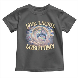 Funny Live Laugh Lobotomy Toddler T Shirt Dolphin Meme Silly Unhinged Joke TS11 Dark Heather Print Your Wear