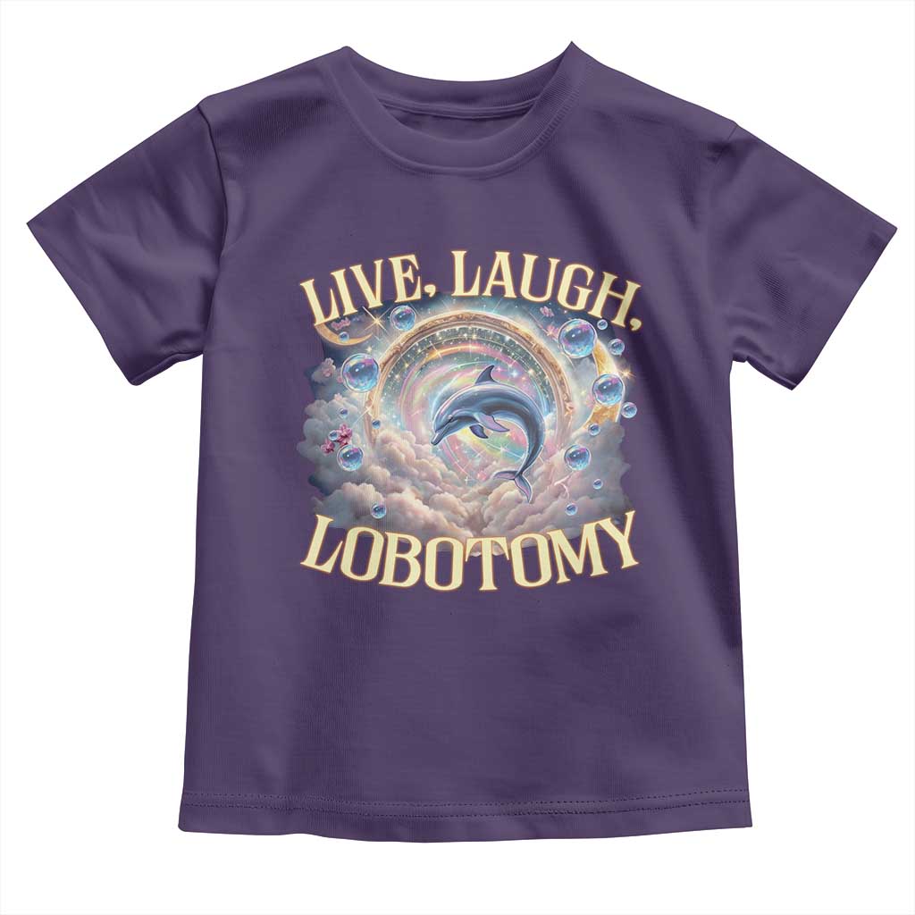 Funny Live Laugh Lobotomy Toddler T Shirt Dolphin Meme Silly Unhinged Joke TS11 Purple Print Your Wear