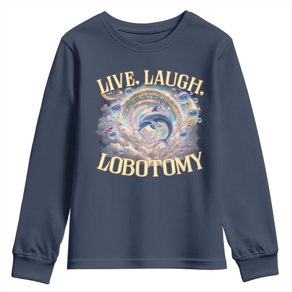 Funny Live Laugh Lobotomy Youth Sweatshirt Dolphin Meme Silly Unhinged Joke TS11 Navy Print Your Wear