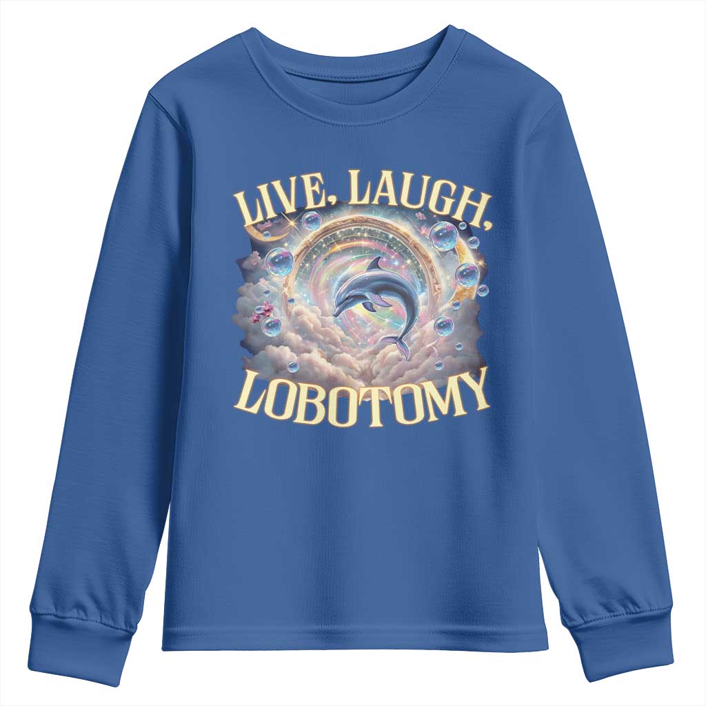Funny Live Laugh Lobotomy Youth Sweatshirt Dolphin Meme Silly Unhinged Joke TS11 Royal Blue Print Your Wear