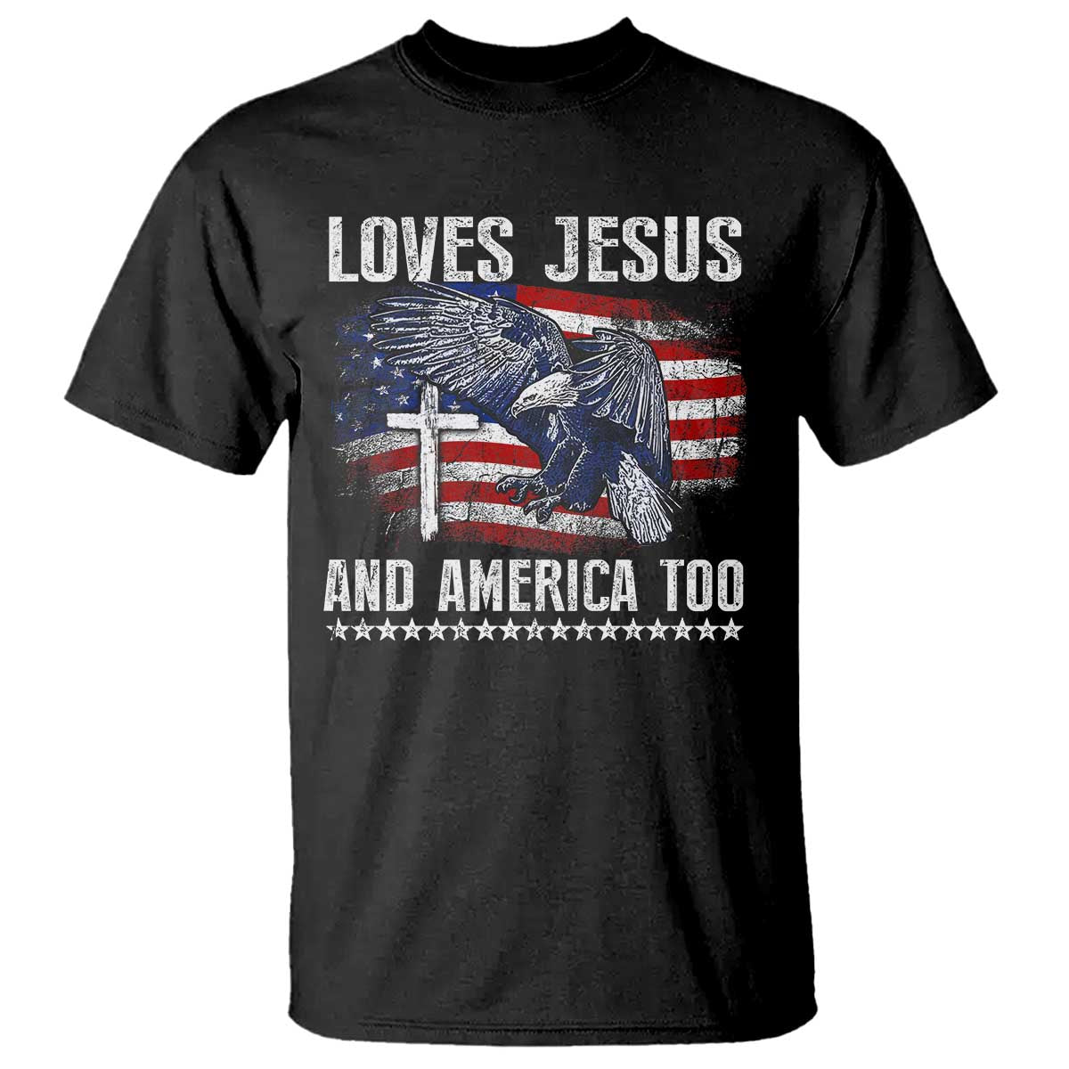 Funny Loves Jesus And America Too T Shirt 4th Of July Patriotic Christian Eagle American Flag TS11 Black Print Your Wear
