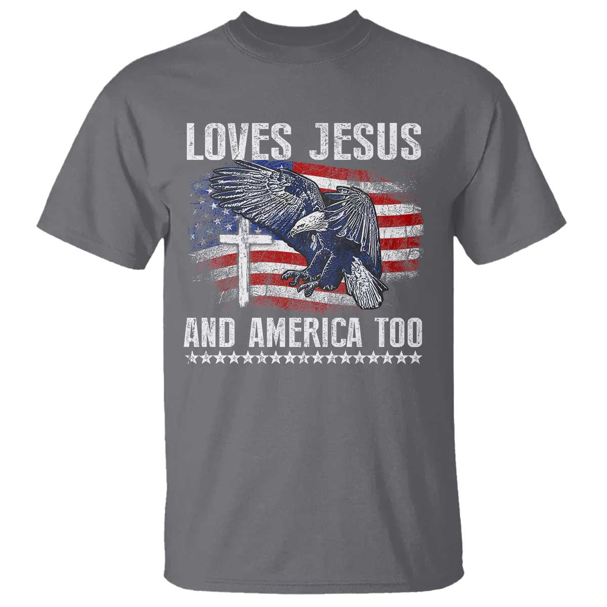 Funny Loves Jesus And America Too T Shirt 4th Of July Patriotic Christian Eagle American Flag TS11 Charcoal Print Your Wear